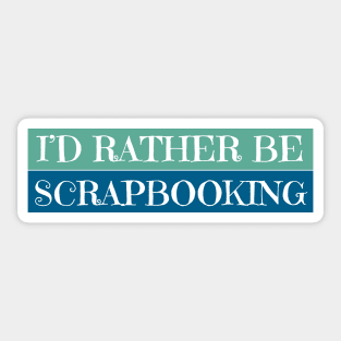 I'D Rather Be Scrapbooking Sticker